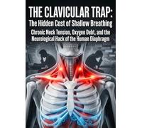The Clavicular Trap: The Hidden Cost of Shallow Breathing: Chronic Neck Tension, Oxygen Debt, and the Neurological Hack of the Human Diaphragm