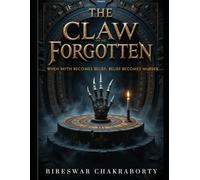 The Claw of the Forgotten : When myth becomes belief, belief becomes murder: A gripping psychological thriller and supernatural mystery by Bireswar Chakraborty (Crime Investigation Story)