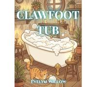 The Clawfoot Tub: A Bold and Easy Adult Coloring Book: Simple & Cozy Bathroom Scenes, Vintage Clawfoot Tubs, and Candlelight for Anxiety Relief and Stress Management (The Vintage Self-Care Series)