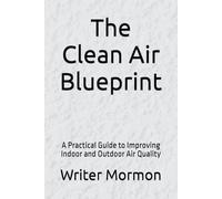 The Clean Air Blueprint: A Practical Guide to Improving Indoor and Outdoor Air Quality