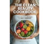 The Clean Beauty Cookbook: Glow-Boosting Recipes for Skin & Wellness