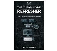 The Clean Code Refresher: Practices for the AI-Augmented Developer