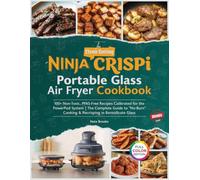 The Clean Eating Ninja Crispi Portable Glass Air Fryer Cookbook: 100+ Non-Toxic, PFAS-Free Recipes Calibrated for the Power Pod System | The Complete Guide to "No-Burn" Cooking & Recrisping