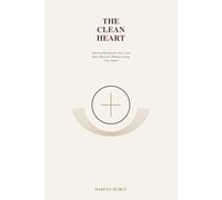 The Clean Heart: Clearing Resentment, Envy and Inner Bitterness Without Losing Your Depth (The Inner Clarity Series)