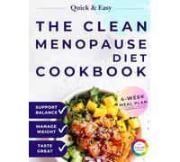 The Clean Menopause Diet Cookbook: Balanced Weight Loss Meals for Women 40+, Inspired by Menopause Nutrition & the Galveston Diet