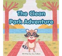 The Clean Park Adventure: A Fun Children’s Story About Picking Up Trash, Keeping Nature Clean, and Helping Animals (The Little Habits & Big Earth)