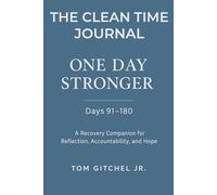 The Clean Time Journal: One Day Stronger: Days 91-180 - A Recovery Companion for Reflection, Accountability, and Hope