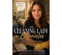 The Cleaning Lady Chronicles: Stories of Resilience, Kindness, and the Lives Behind Closed Doors