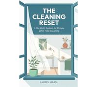 The Cleaning Reset: A No-Guilt System for People Who Hate Cleaning