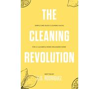 The Cleaning Revolution: Simple and Quick Cleaning Hacks for a Cleaner & More Organized Home