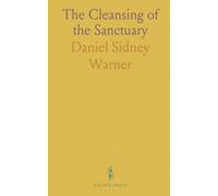 The Cleansing of the Sanctuary: Or, the Church of God in Type and Antitype, and in Prophecy and Revelation