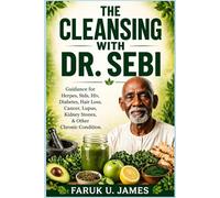 THE CLEANSING WITH DR. SEBI: Guidance for Herpes, Stds, Hiv, Diabetes, Hair Loss, Cancer, Lupus, Kidney Stones, & Other Chronic Condition.