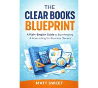 The Clear Books Blueprint: A Plain-English Guide to Bookkeeping & Accounting for Business Owners