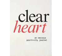The Clear Hearts Journal: A daily practice of ominous positivity, sacred rage, and emotional clarity.