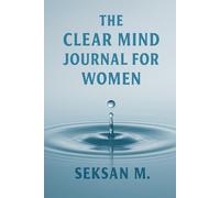 The Clear Mind Journal for Women: A Daily Guided Space to Release Overthinking and Find Inner Calm