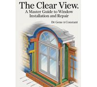 The Clear View: A Master Guide to Window Repair and Security. (THE SOVEREIGN TRADES SERIES Global Sovereign University · Tradification)