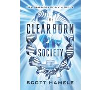 The Clearborn Society: The First Generation of Synthetic Life (THE SYNTHETIC AGE: A Near-Future Techno-Thriller Series)