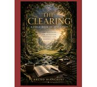 THE CLEARING A Field Book of Attention: 100 Practices for Attention, Presence and Modern Life