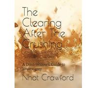 The Clearing After The Crushing: A Door-Widow's Guide to Sovereignty