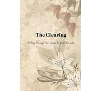 The Clearing: Sifting through the chaos to find the calm
