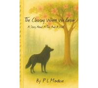 The Clearing Where We Grow: A Story About A Tree And A Wolf