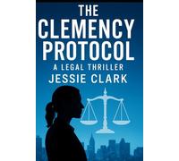 The Clemency Protocol: "Justice isn't blind. It's corrupted.": 1 (Maya Reeves Legal Thrillers)