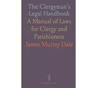 The Clergyman's Legal Handbook: A Manual of Laws for Clergy and Parishioners