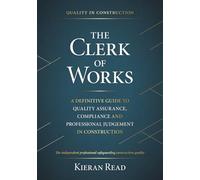 The Clerk of Works: A Definitive Guide to Quality Assurance, Compliance and Professional Judgement in Construction