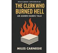 The Clerk Who Burned Hell: An Ashen Hands Tale