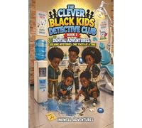 The Clever Black Kids Detective Club Book 3: Dental Adventures: Solving Mysteries, One Tooth at a Time