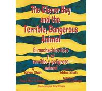 The Clever Boy and the Terrible, Dangerous Animal: El muchachito listo y el terrible y peligroso animal by Idries Shah (2015-09-01)