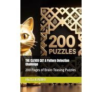 THE CLEVER CAT A Pattern Detection Challenge: 200 Pages of Brain-Teasing Puzzles