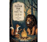 The Clever Fox and the Final Tale: A collection of animal short stories with powerful lessons for smart young minds