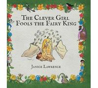 The Clever Girl Fools the Fairy King: A Clever Girl Adventure About Thinking Fast (Adventures of a Clever Girl)