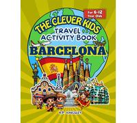 The Clever Kids Travel Activity Book: Barcelona: Puzzles, Word Searches, Mazes, Quizzes & Fun Facts for Children Exploring Spain’s Most Exciting City (Ages 6-12)