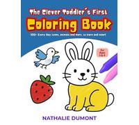The Clever Toddler First Coloring Book: Ages 1 to 4 - 100+ Everyday Items, Animals and More, to Learn and Color - For Toddlers and Kids ages 1 to 4 (Toddler Skills Serie)
