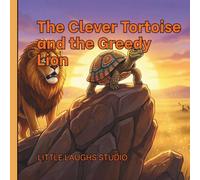 The Clever Tortoise and the greedy Lion: An Exciting African Folktale Picture Book About Wisdom, Courage, and Outsmarting Fear for Kid 3-8