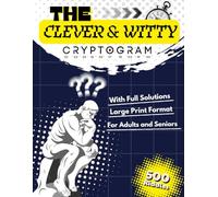 The Clever & Witty Cryptogram Book: A Collection of 500 Original Witty, Clever, and Brainy Code Puzzles to Challenge Your Mind | Large Print Brain ... Smart Adults and Seniors with Full Solutions