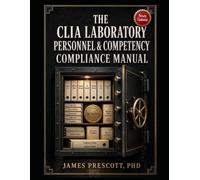 The CLIA Laboratory Personnel and Competency Compliance Manual: Personnel Qualifications, Competency Assessment, Documentation Systems, and Inspection-Readiness Tools for Clinical laboratory directors