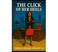 THE CLICK OF HER HEELS: A NOVEL TOLD BY JENNIFER JAMES