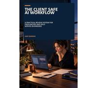 The Client Safe AI Workflow: A Practical Review System for Freelancers and Solo Service Businesses
