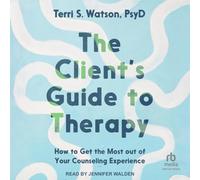 The Client's Guide to Therapy: How to Get the Most Out of Your Counseling Experience