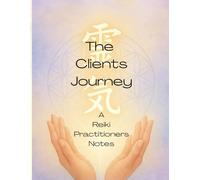 The Clients Journey: A Reiki Practitioner’s Notes: A Guided Journal for Client Sessions, Intentions, and Healing Insights