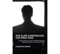 THE CLIFF CHRONICLES: THE FIRST ONE: Another Day in the Life of Clifford Kunnell, a Man Who Didn’t Ask for Any of This.