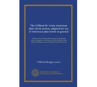 The Clifford M. Lewis American plan check system, adapted for use of American plan hotels in general: for the service of table d'hote meals in ... and dining room and kitchen and dining room