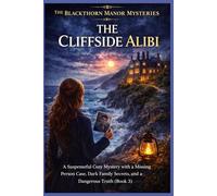 The Cliffside Alibi: A Suspenseful Cozy Mystery with a Missing Person Case, Dark Family Secrets, and a Dangerous Truth (Book 3) (The Blackthorn Manor Mysteries)