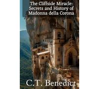 The Cliffside Miracle: Secrets and History of Madonna della Corona: Sacred Compass: The Light Of Modern Catholicism Vol.56