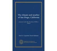The climate and weather of San Diego, California: prepared under the direction of Willis L. Moore