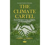 The Climate Cartel: Money Managers, Energy Companies, and the Politics of ESG (Government Procedures and Operations)