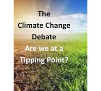 The Climate Change Debate: Are We At A Tipping Point? (Environmental Information Series by B and R Publishing)